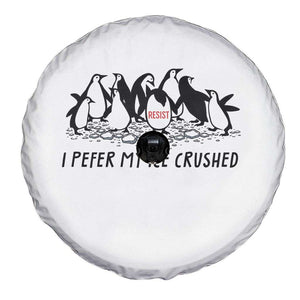 Funny Penguins Resist Protest Spare Tire Cover I Pefer My Ice Crushed TS14 Print Your Wear