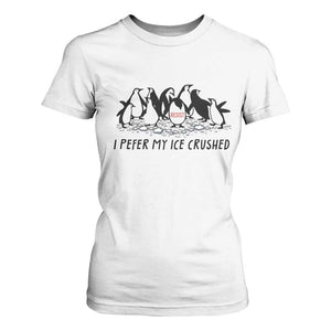 Funny Penguins Resist Protest T Shirt For Women I Pefer My Ice Crushed TS14 White Print Your Wear