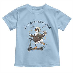 Funny Goose Support Freedom Meme Toddler T Shirt Off To Watch History Repart TS14 Light Blue Print Your Wear
