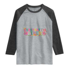 Every Day I'm Motherin Raglan Shirt Cinco De Mayo Mexican Mom Gift TS14 Heather Gray Heather Charcoal Print Your Wear