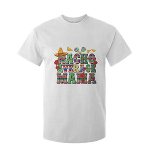 Nacho Average Mama T Shirt For Kid Mexican Mama Cinco De Mayo Fiesta Mother's Day Gift TS14 White Print Your Wear