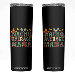 Nacho Average Mama Skinny Tumbler Mexican Mama Cinco De Mayo Fiesta Mother's Day Gift TS14 Black Print Your Wear