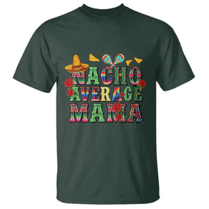 Nacho Average Mama T Shirt Mexican Mama Cinco De Mayo Fiesta Mother's Day Gift TS14 Dark Forest Green Print Your Wear