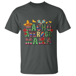 Nacho Average Mama T Shirt Mexican Mama Cinco De Mayo Fiesta Mother's Day Gift TS14 Dark Heather Print Your Wear