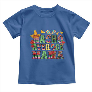 Nacho Average Mama Toddler T Shirt Mexican Mama Cinco De Mayo Fiesta Mother's Day Gift TS14 Royal Blue Print Your Wear