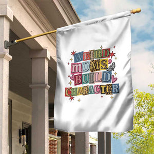 Weird Moms Build Character Garden Flag Funny Mom Mother's Day TS14 Print Your Wear