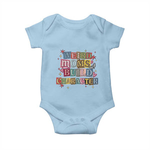 Weird Moms Build Character Baby Onesie Funny Mom Mother's Day TS14 Light Blue Print Your Wear