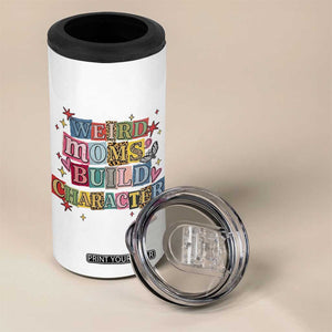 Weird Moms Build Character 4 in 1 Can Cooler Tumbler Funny Mom Mother's Day TS14 Print Your Wear