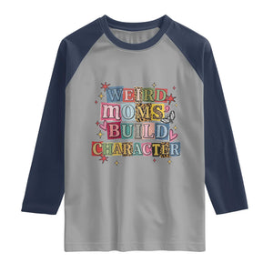 Weird Moms Build Character Raglan Shirt Funny Mom Mother's Day TS14 Sport Gray Navy Print Your Wear