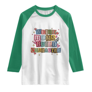 Weird Moms Build Character Raglan Shirt Funny Mom Mother's Day TS14 White Kelly Green Print Your Wear