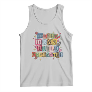 Weird Moms Build Character Tank Top Funny Mom Mother's Day TS14 Ash Print Your Wear