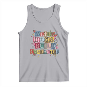 Weird Moms Build Character Tank Top Funny Mom Mother's Day TS14 Athletic Heather Print Your Wear