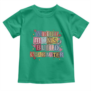 Weird Moms Build Character Toddler T Shirt Funny Mom Mother's Day TS14 Irish Green Print Your Wear