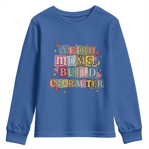 Weird Moms Build Character Youth Sweatshirt Funny Mom Mother's Day TS14 Royal Blue Print Your Wear