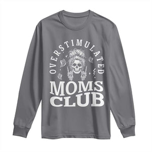 Overstimulated Moms Club Long Sleeve Shirt Funny Skeleton Mom Mother's Day Gift TS14 Charcoal Print Your Wear