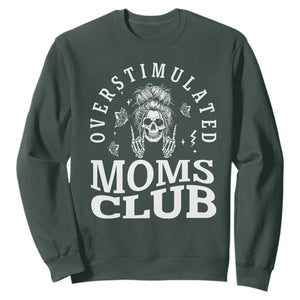Overstimulated Moms Club Sweatshirt Funny Skeleton Mom Mother's Day Gift TS14 Dark Forest Green Print Your Wear