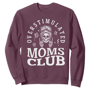 Overstimulated Moms Club Sweatshirt Funny Skeleton Mom Mother's Day Gift TS14 Maroon Print Your Wear