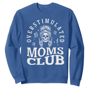 Overstimulated Moms Club Sweatshirt Funny Skeleton Mom Mother's Day Gift TS14 Royal Blue Print Your Wear