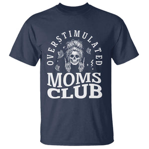 Overstimulated Moms Club T Shirt Funny Skeleton Mom Mother's Day Gift TS14 Navy Print Your Wear