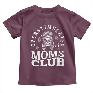 Overstimulated Moms Club Toddler T Shirt Funny Skeleton Mom Mother's Day Gift TS14 Maroon Print Your Wear
