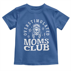 Overstimulated Moms Club Toddler T Shirt Funny Skeleton Mom Mother's Day Gift TS14 Royal Blue Print Your Wear