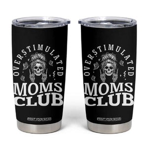 Overstimulated Moms Club Tumbler Cup Funny Skeleton Mom Mother's Day Gift TS14 Black Print Your Wear