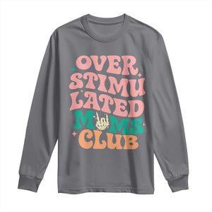 Overstimulated Moms Club Long Sleeve Shirt Funny Mom Life Mother Day Gift TS14 Charcoal Print Your Wear
