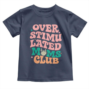 Overstimulated Moms Club Toddler T Shirt Funny Mom Life Mother Day Gift TS14 Navy Print Your Wear