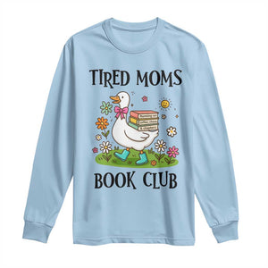 Tired Moms Book Club Long Sleeve Shirt Silly Goose Mama Bookish Reader Gift TS14 Light Blue Print Your Wear