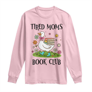 Tired Moms Book Club Long Sleeve Shirt Silly Goose Mama Bookish Reader Gift TS14 Light Pink Print Your Wear