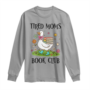 Tired Moms Book Club Long Sleeve Shirt Silly Goose Mama Bookish Reader Gift TS14 Sport Gray Print Your Wear
