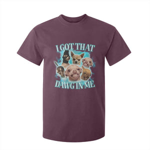 I Got That Dawg In Me T Shirt For Kid Funny Chihuahua Dog Meme TS14 Maroon Print Your Wear