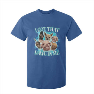 I Got That Dawg In Me T Shirt For Kid Funny Chihuahua Dog Meme TS14 Royal Blue Print Your Wear