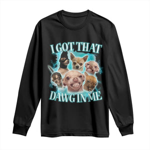 I Got That Dawg In Me Long Sleeve Shirt Funny Chihuahua Dog Meme TS14 Black Print Your Wear