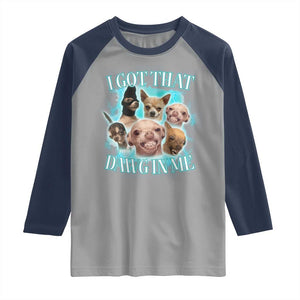 I Got That Dawg In Me Raglan Shirt Funny Chihuahua Dog Meme TS14 Sport Gray Navy Print Your Wear
