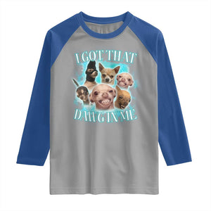 I Got That Dawg In Me Raglan Shirt Funny Chihuahua Dog Meme TS14 Sport Gray Royal Print Your Wear