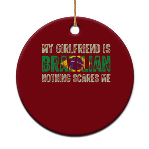 My Girlfriend is Brazilian Nothing Scares Me Ceramic Ornament Funny Boyfriend TS14 1pc Red Print Your Wear