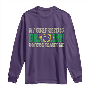 My Girlfriend is Brazilian Nothing Scares Me Long Sleeve Shirt Funny Boyfriend TS14 Purple Print Your Wear