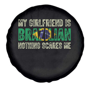 My Girlfriend is Brazilian Nothing Scares Me Spare Tire Cover Funny Boyfriend TS14 Print Your Wear