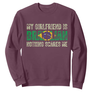 My Girlfriend is Brazilian Nothing Scares Me Sweatshirt Funny Boyfriend TS14 Maroon Print Your Wear