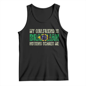 My Girlfriend is Brazilian Nothing Scares Me Tank Top Funny Boyfriend TS14 Black Print Your Wear