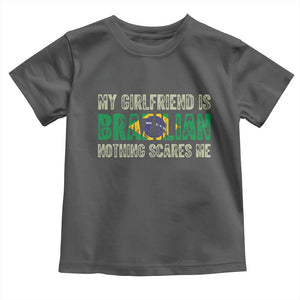 My Girlfriend is Brazilian Nothing Scares Me Toddler T Shirt Funny Boyfriend TS14 Dark Heather Print Your Wear