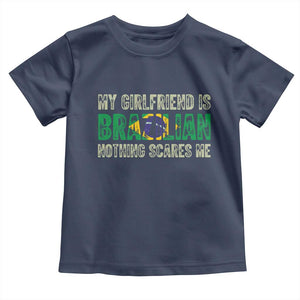 My Girlfriend is Brazilian Nothing Scares Me Toddler T Shirt Funny Boyfriend TS14 Navy Print Your Wear
