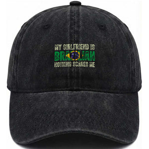 My Girlfriend is Brazilian Nothing Scares Me Washed Cotton Baseball Cap Funny Boyfriend TS14 Print Your Wear