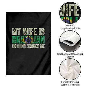 My Wife is Brazilian Nothing Scares Me Garden Flag Funny Husband Brazil Pride Flag TS14 Print Your Wear