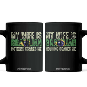 My Wife is Brazilian Nothing Scares Me Coffee Mug Funny Husband Brazil Pride Flag TS14 Black Print Your Wear