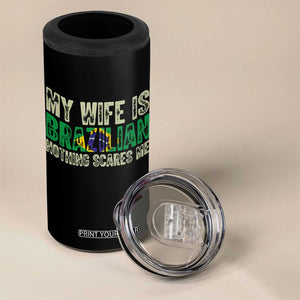 My Wife is Brazilian Nothing Scares Me 4 in 1 Can Cooler Tumbler Funny Husband Brazil Pride Flag TS14 Print Your Wear