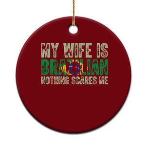 My Wife is Brazilian Nothing Scares Me Ceramic Ornament Funny Husband Brazil Pride Flag TS14 1pc Red Print Your Wear