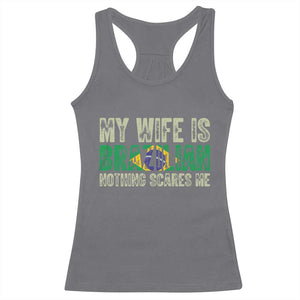 My Wife is Brazilian Nothing Scares Me Racerback Tank Top Funny Husband Brazil Pride Flag TS14 Charcoal Print Your Wear