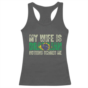 My Wife is Brazilian Nothing Scares Me Racerback Tank Top Funny Husband Brazil Pride Flag TS14 Dark Heather Print Your Wear